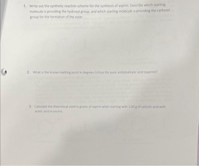 1. Write out the synthetic reaction scheme for the synthesis of aspirin. Describe which starting molecule is providing the hy