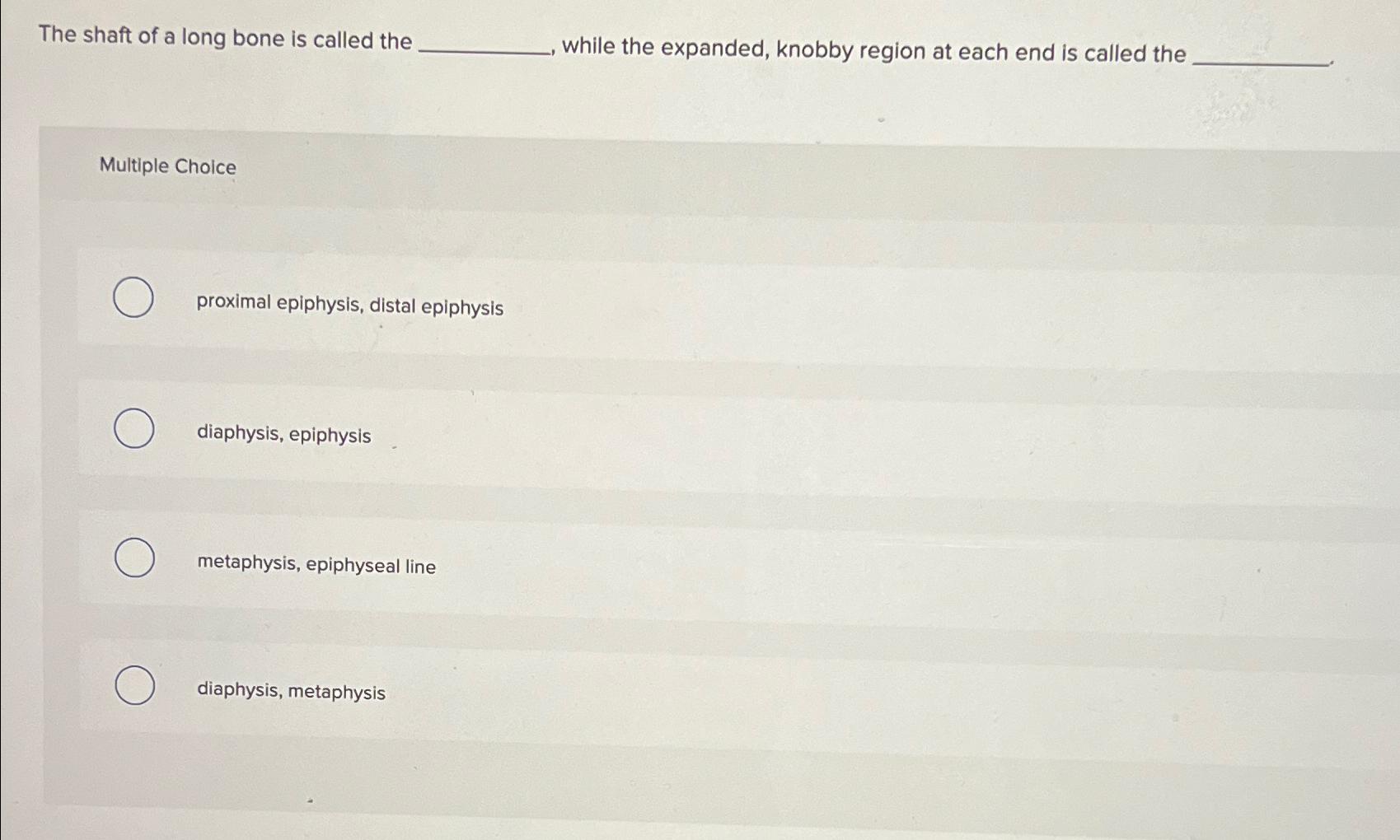 Solved The shaft of a long bone is called the while the | Chegg.com