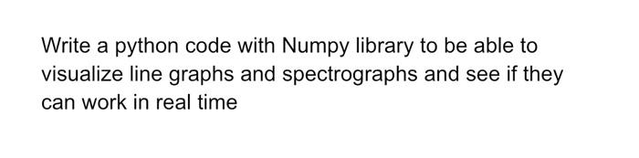 Solved Write a python code with Numpy library to be able to | Chegg.com