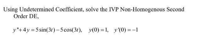 Using Undetermined Coefficient, solve the IVP Non-Homogenous Second Order DE, \[ y^{\prime \prime}+4 y=5 \sin (3 t)-5 \cos (3