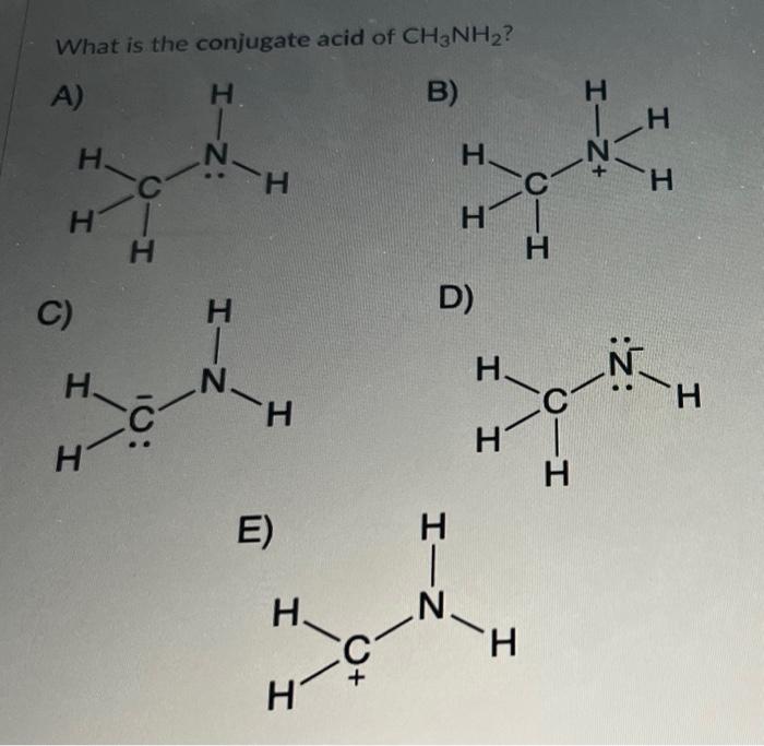 Solved What is the conjugate acid of CH3NH2 ? D) | Chegg.com