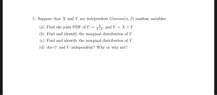 Solved 5 Suppose That X And Y Are Independent Gamma A B Chegg Com
