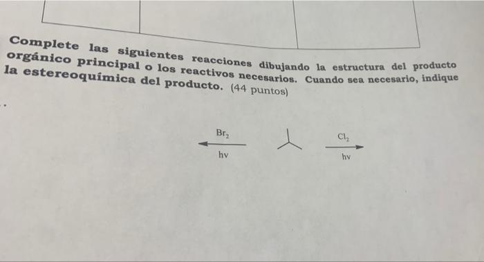 Complete las siguientes reacciones dibujando la estructura del producto la estereoquímica del producto. (44 puntos) Br₂ - CI,