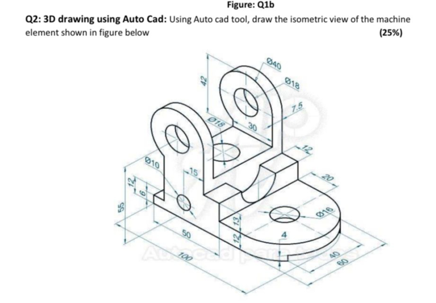 [Solved]: Figure: Q1b Q2: 3D drawing using Auto Cad: Usin