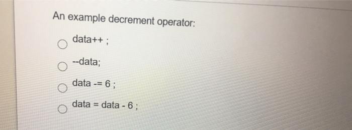 Solved An example decrement operator: data++; --data; data | Chegg.com