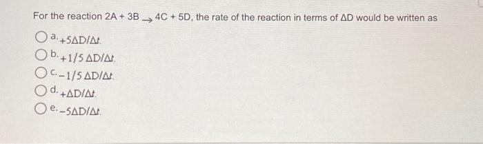Solved For the reaction 2A + 3B __>4C + 5D, the rate of the | Chegg.com