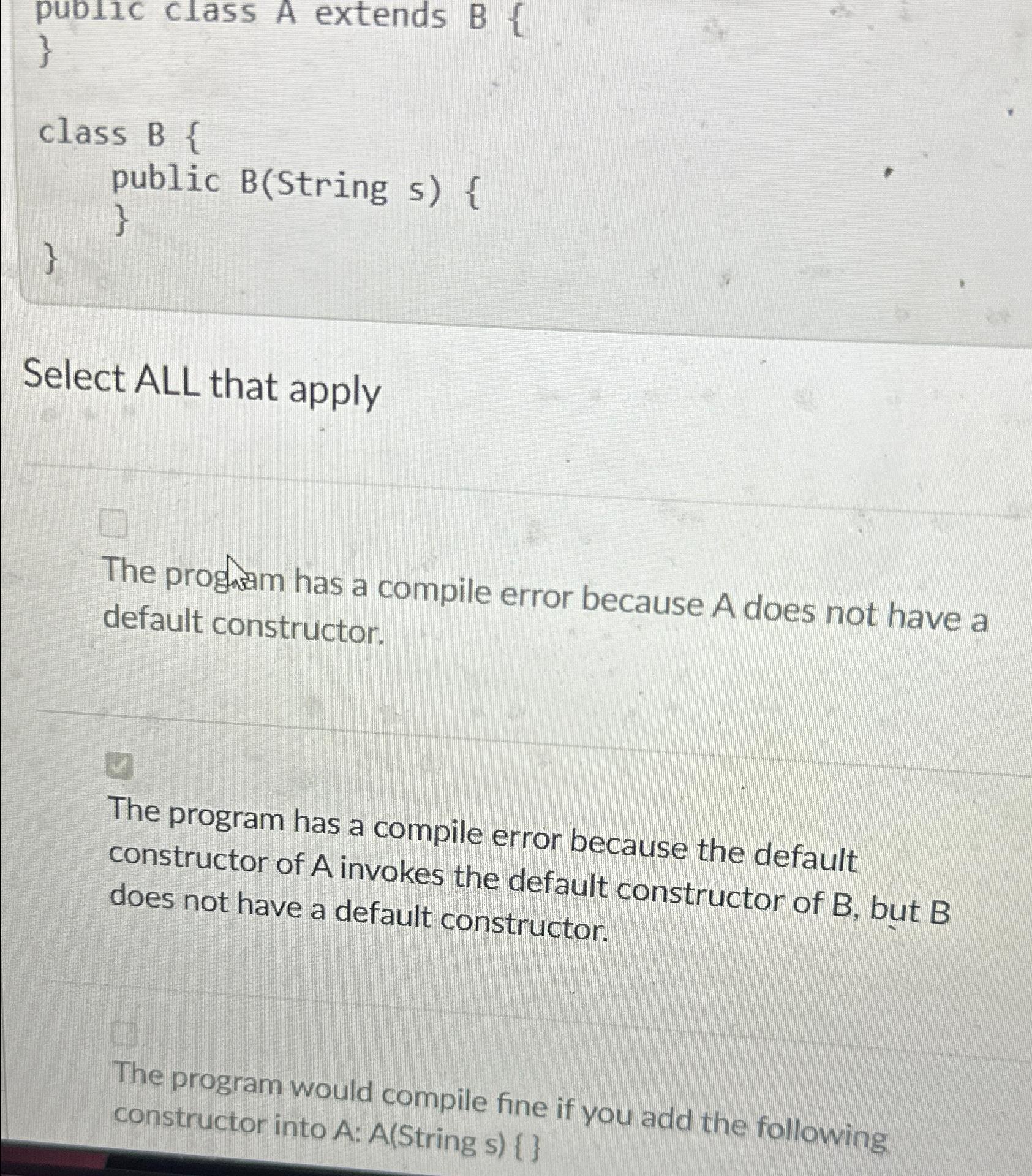 Solved Pubilc Class A Extends B {}class B {public B(String | Chegg.com