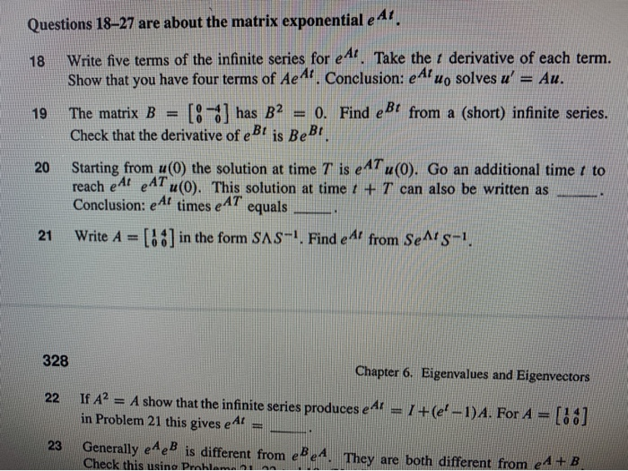 Questions 18-27 are about the matrix exponential e Ar18Write five terms of the infinite series for et. Take the + derivativ