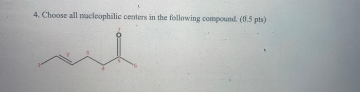 Solved 4 Choose All Nucleophilic Centers In The Following 