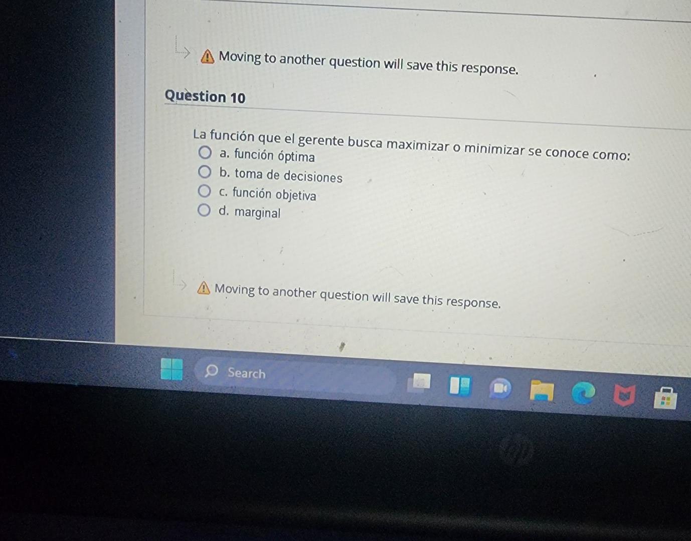 Moving to another question will save this response. La función que el gerente busca maximizar o minimizar se conoce como: a.