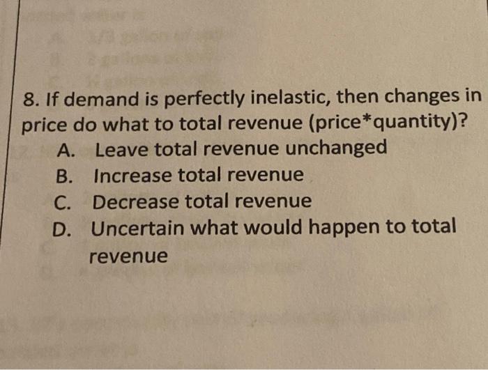 Solved 8. If demand is perfectly inelastic, then changes in | Chegg.com