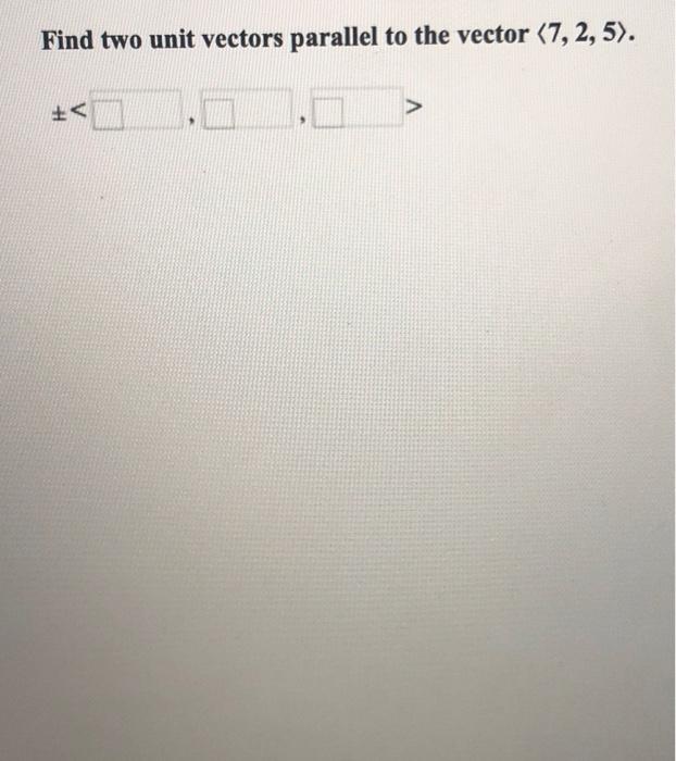 Solved Find two unit vectors parallel to the vector (7, | Chegg.com