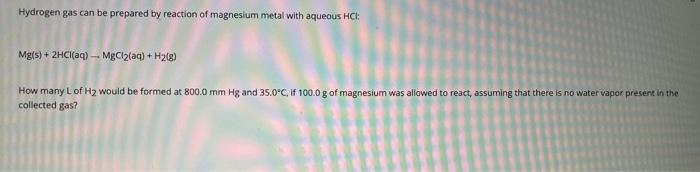 Hydrogen gas can be prepared by reaction of magnesium metal with aqueous HCl:
\[
\mathrm{Mg}(\mathrm{s})+2 \mathrm{HCl}(\math