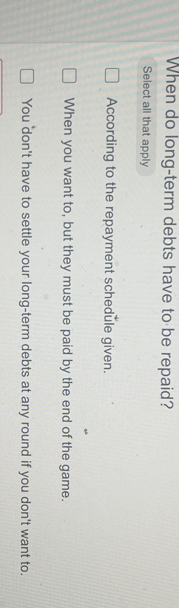 Solved When do long-term debts have to be repaid?Select all | Chegg.com