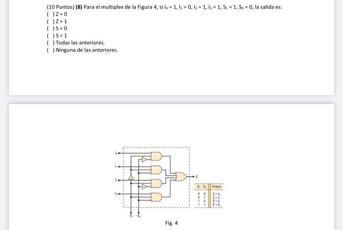 (10 Puntos) (8) Para el multiplex de la Figura 4 , si \( l_{0}=1, l_{1}=0, l_{2}=1, l_{3}=1, S_{1}=1, S_{0}=0 \), la salida e