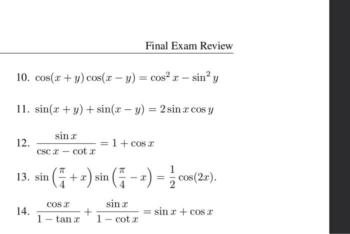 Final Exam Review 10. cos(x + y) cos(x - y) = cos x – sinº y 11. sin(x + y) + sin(x - y) = 2 sin x cos y - 12. sin = 1 + cos2