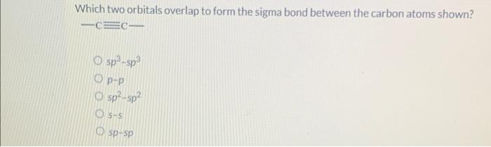 Solved Which two orbitals overlap to form the sigma bond | Chegg.com