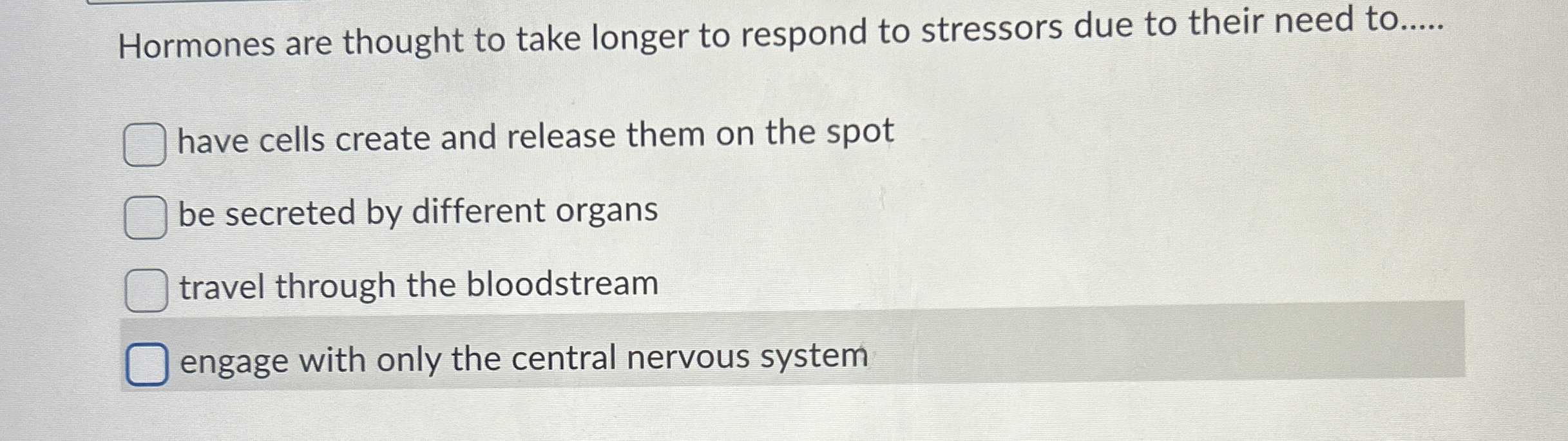 Solved Hormones are thought to take longer to respond to | Chegg.com