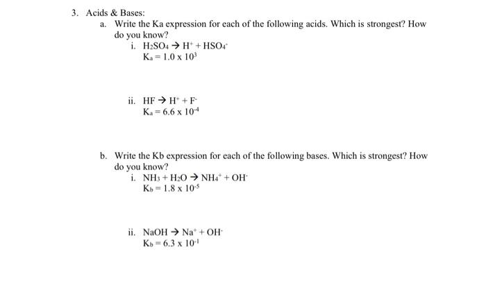 Acids \& Bases:
a. Write the Ka expression for each of the following acids. Which is strongest? How do you know?
i. \( \mathr