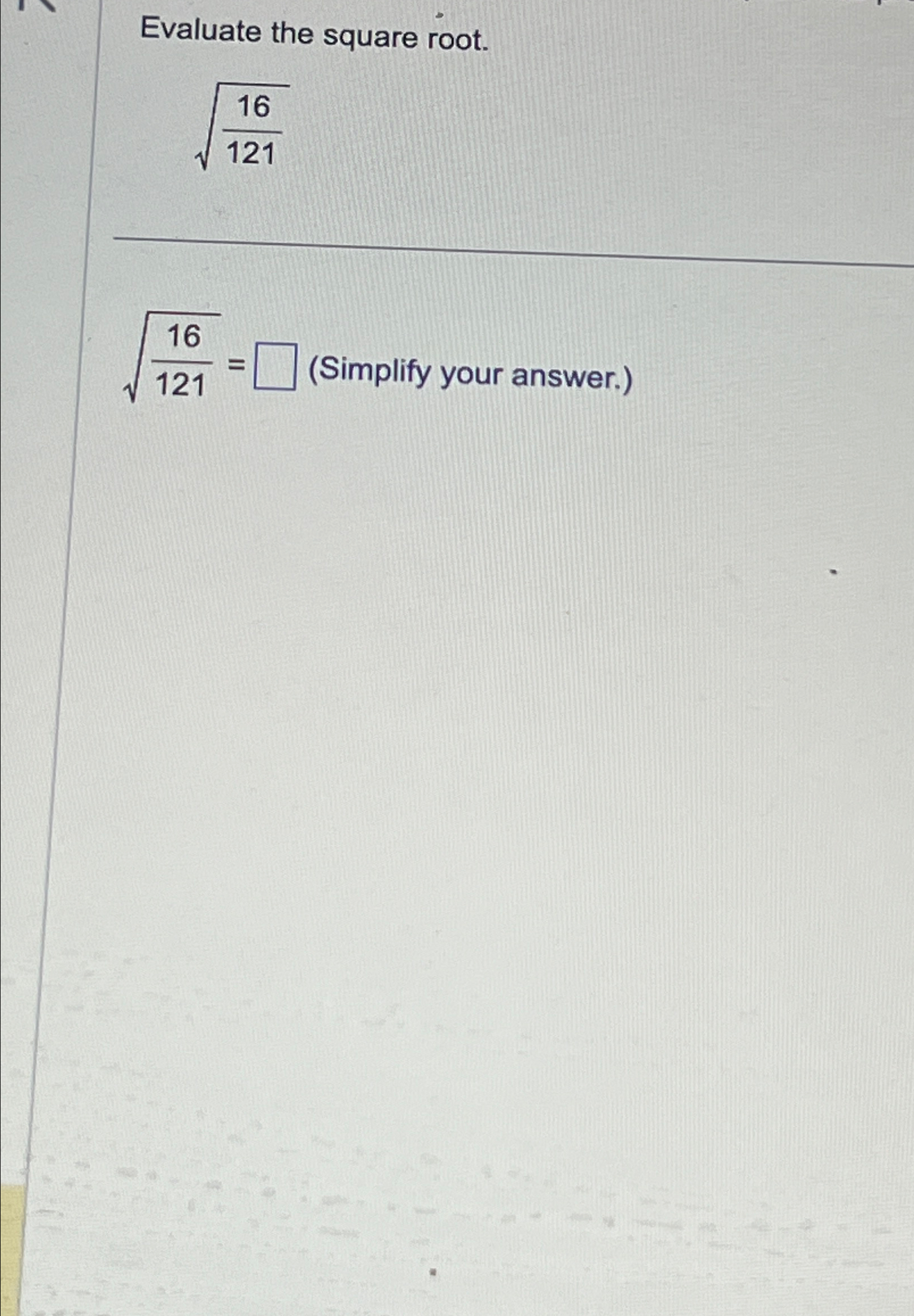Solved Evaluate the square root.161212=(Simplify your | Chegg.com