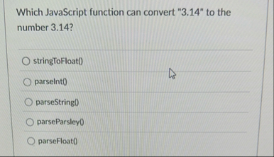 Solved Which JavaScript function can convert " 3.14 " ﻿to | Chegg.com