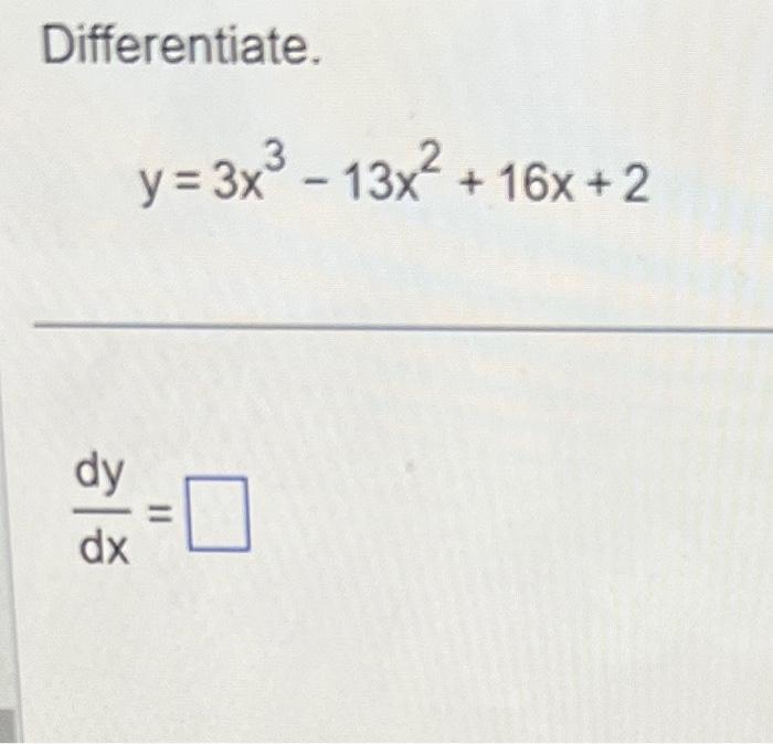 Differentiate.
\[
y=3 x^{3}-13 x^{2}+16 x+2
\]
\[
\frac{d y}{d x}=
\]