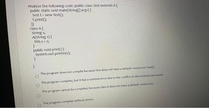 Solved Analyze the following code: public class Test extends | Chegg.com