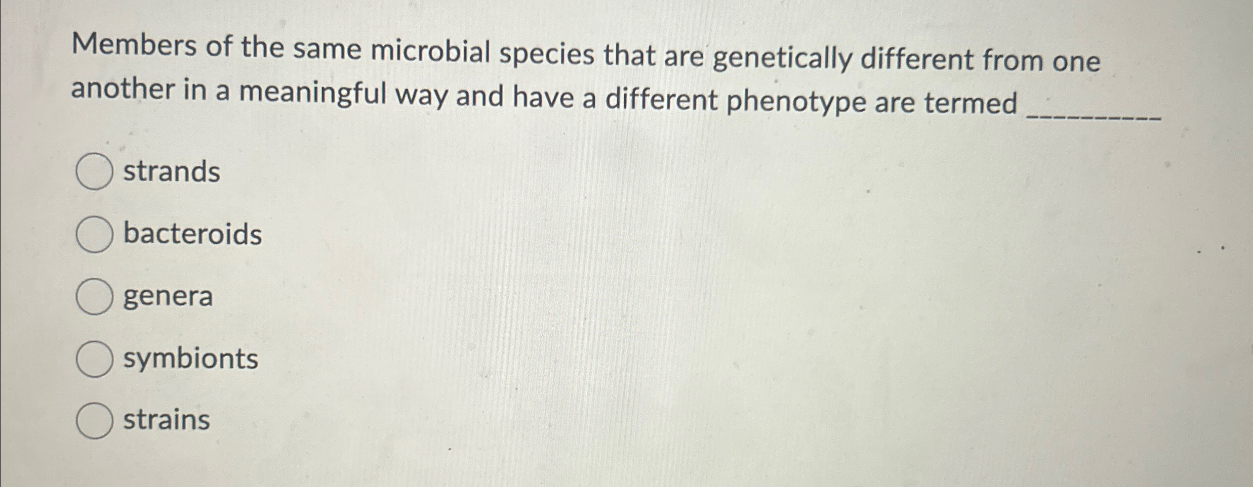 Solved Members of the same microbial species that are | Chegg.com