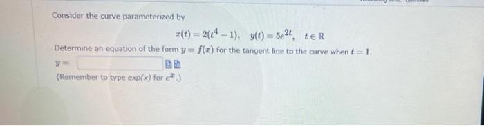 Solved Consider the curve parameterized by z(t) = 2(+4 - 1), | Chegg.com