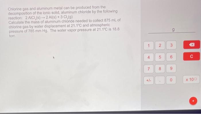 Chlorine gas and aluminum metal can be produced from the decomposition of the ionic solid, aluminum chloride by the following