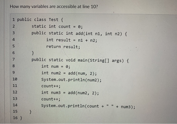 How many variables are accessible at line 10? 3 4 5 1 public class Test ...
