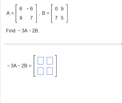 Solved A=[6-697],B=[0975]Find -3A-2B.-3A-2B=[ ] | Chegg.com