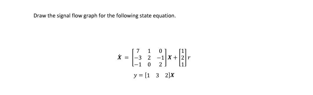 Solved Draw the signal flow graph for the following state | Chegg.com