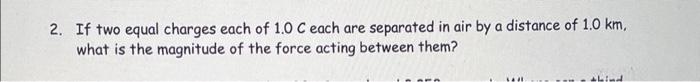 Solved 2. If two equal charges each of 1.0 C each are | Chegg.com
