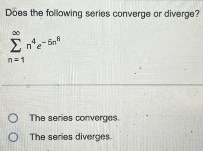 Solved Does the following series converge or diverge? | Chegg.com
