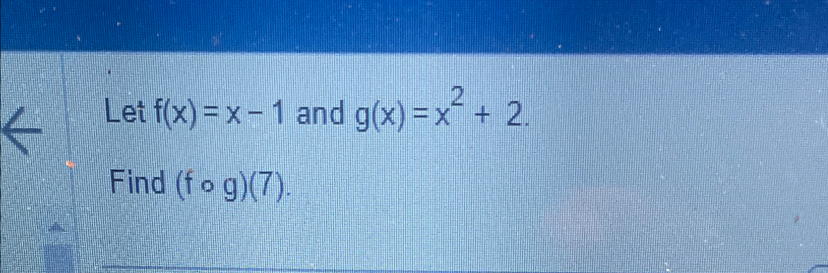 Solved Let F X X 1 ﻿and G X X2 2find F G 7