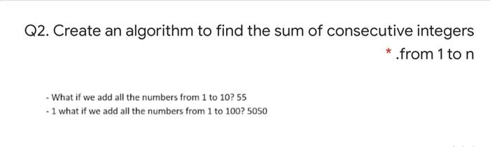 Solved Q2. Create an algorithm to find the sum of | Chegg.com