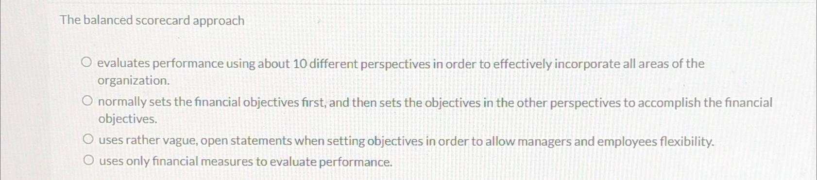 Solved The balanced scorecard approachevaluates performance | Chegg.com