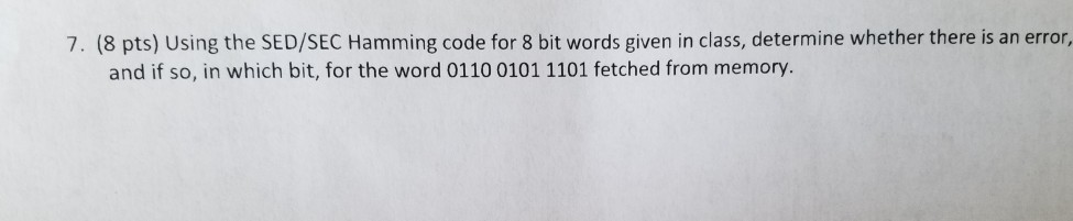 Solved 7. (8 pts) Using the SED/SEC Hamming code for 8 bit | Chegg.com