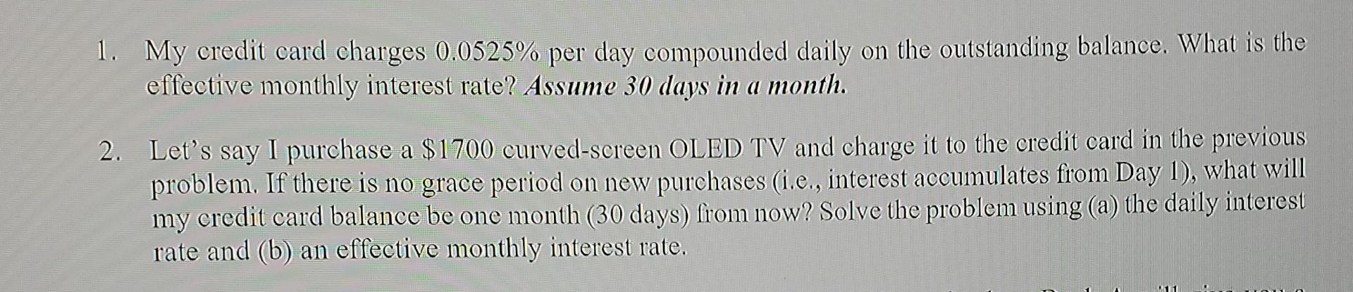 Solved 1. My credit card charges 0.0525% per day compounded | Chegg.com