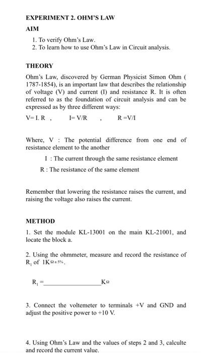 EXPERIMENT 2. OHMS LAW
AIM
1. To verify Ohms Law.
2. To learn how to use Ohms Law in Circuit analysis.
THEORY
Ohms Law, d