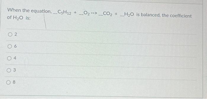 Solved When the equation, −C5H12+O2→CO2+H2O is balanced, the | Chegg.com