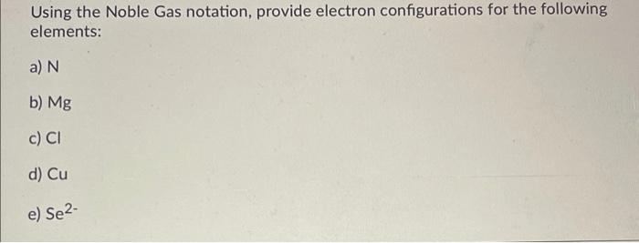 Solved Using the Noble Gas notation, provide electron | Chegg.com