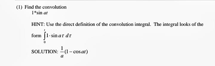 Solved (1) Find the convolution 1∗sinat HINT: Use the direct | Chegg.com