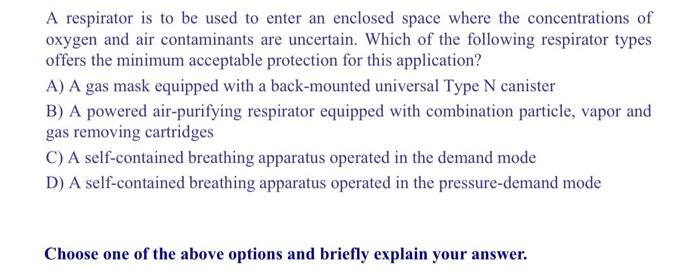 Solved A respirator is to be used to enter an enclosed space | Chegg.com