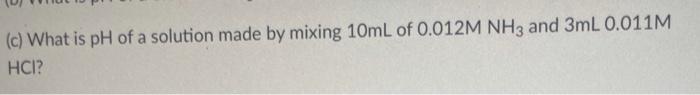 Solved (c) What is pH of a solution made by mixing 10mL of | Chegg.com