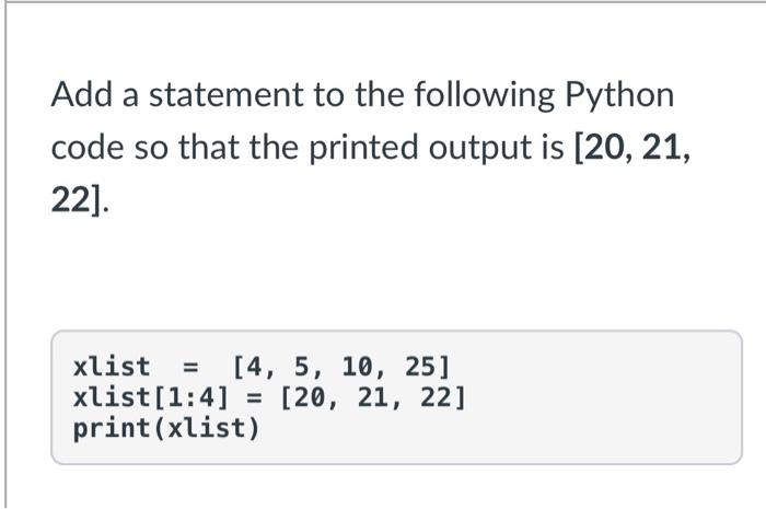 Solved Add a statement to the following Python code so that | Chegg.com