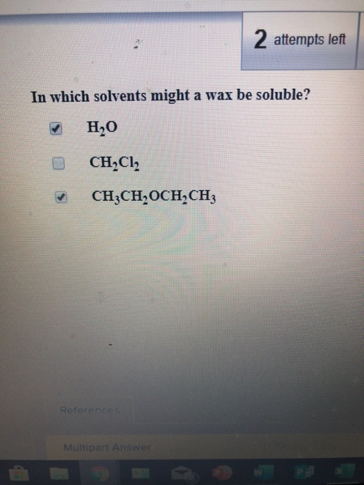 Solved 2 attempts left In which solvents might a wax be