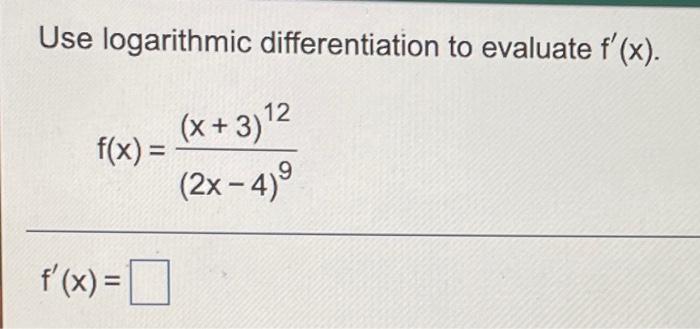 Solved Use Logarithmic Differentiation To Evaluate Fx X