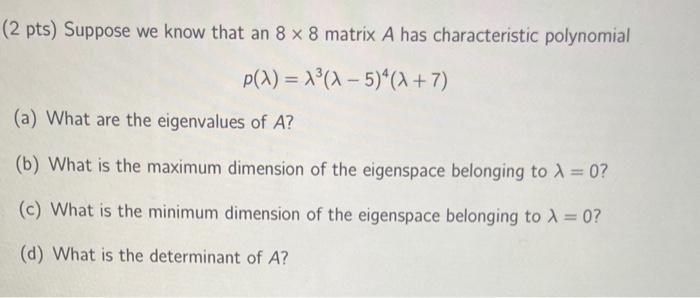 Solved 2 pts) Suppose we know that an 8×8 matrix A has | Chegg.com